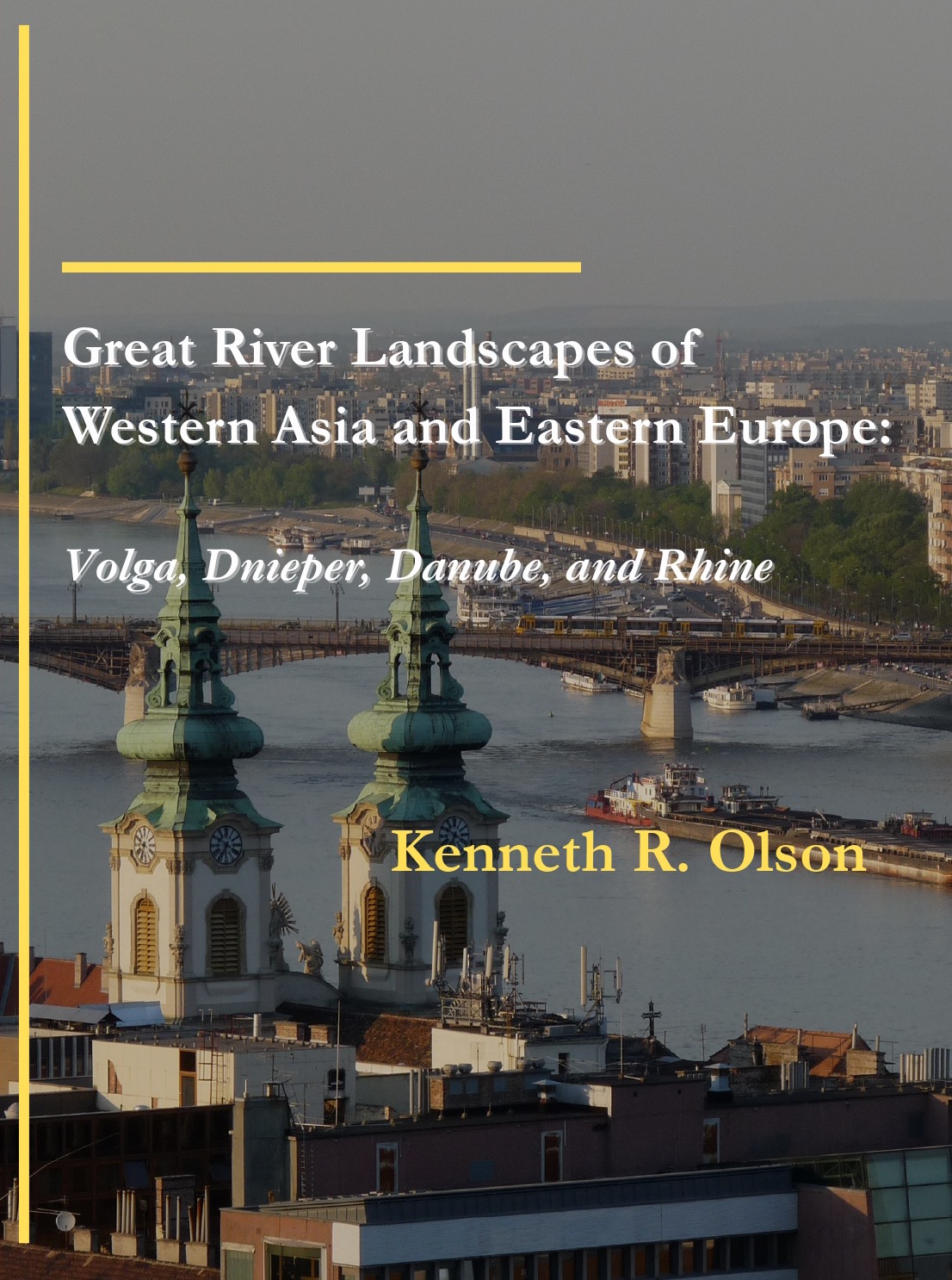 Great River Landscapes of Western Asia and Eastern Europe: Volga, Dnieper, Danube,  and Rhine
