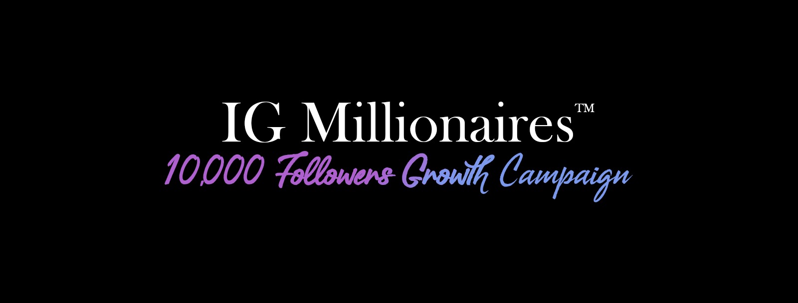 IG Millionaires - 10,000 Follower Growth Campaign