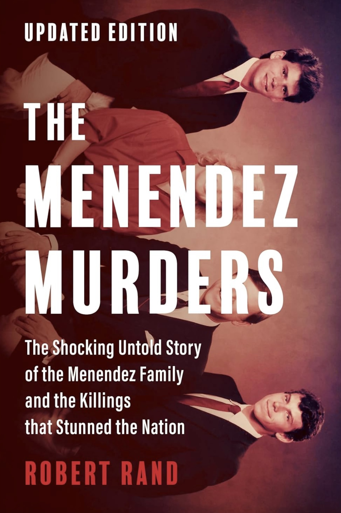 The Menendez Murders, Updated Edition: The Shocking Untold Story of the Menendez Family and the Killings that Stunned the Nation Robert Rand