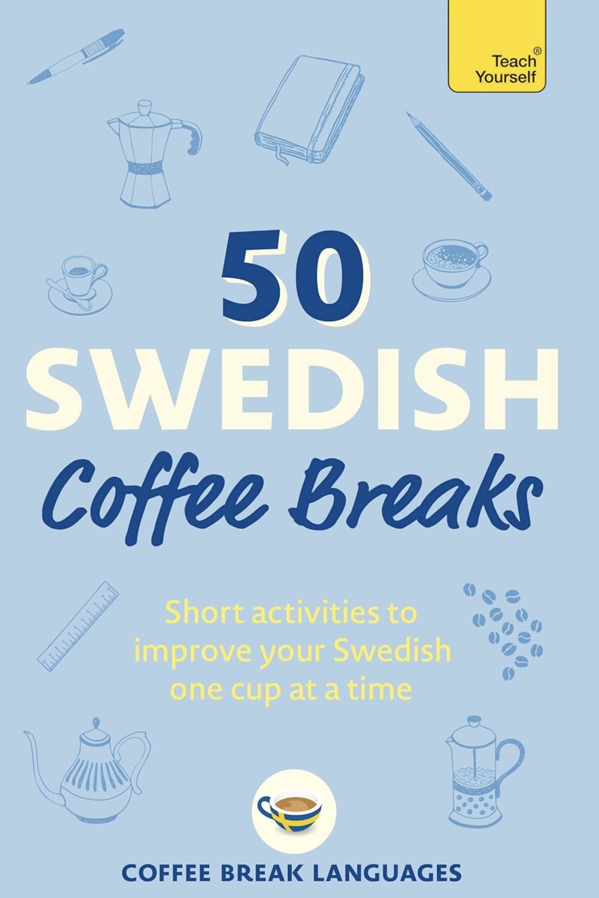 50 Swedish Coffee Breaks: Short activities to improve your Swedish one cup at a time (50 Coffee Breaks Series)