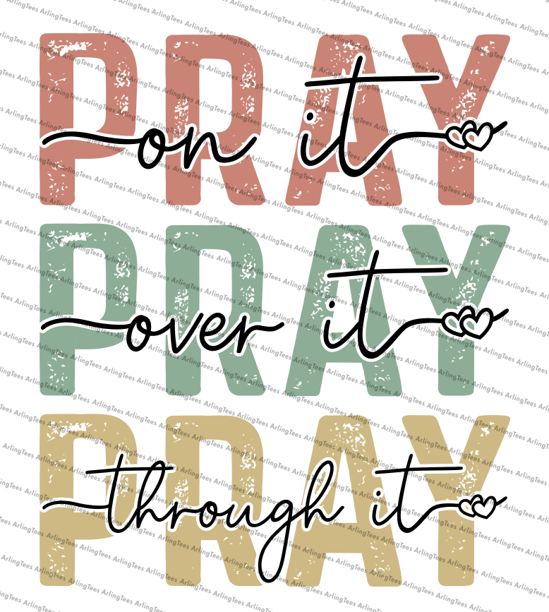 Pray on it, Pray over it, Pray through it