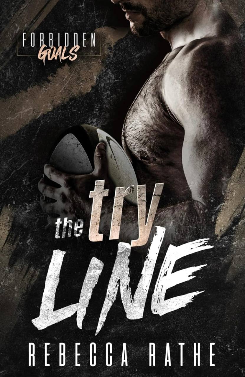 The Try Line: A Forbidden MM Sports Romance (Forbidden Goals) Rebecca Rathe