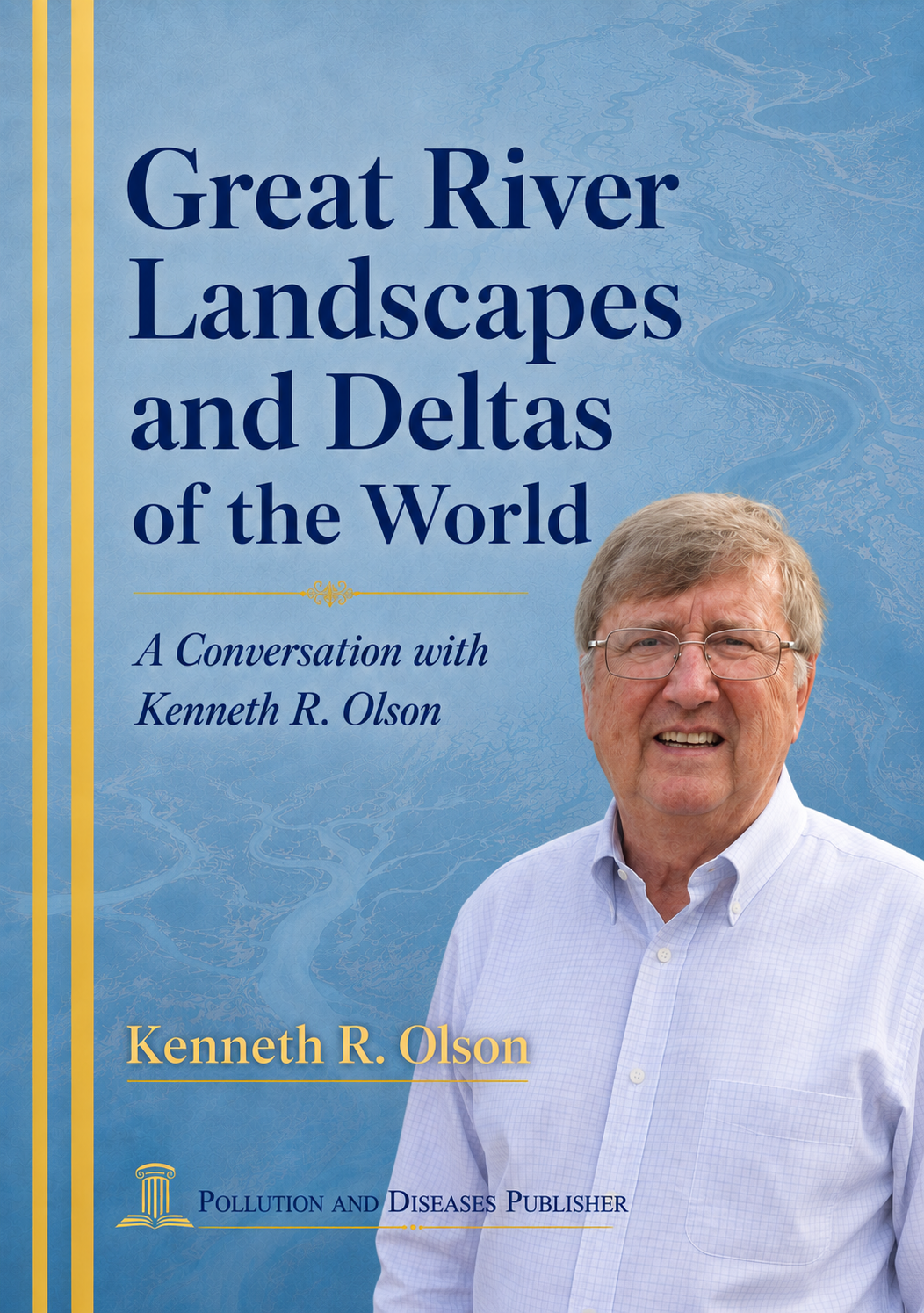 Great River Landscapes and Deltas of the World:  A Conversation with Kenneth R. Olson