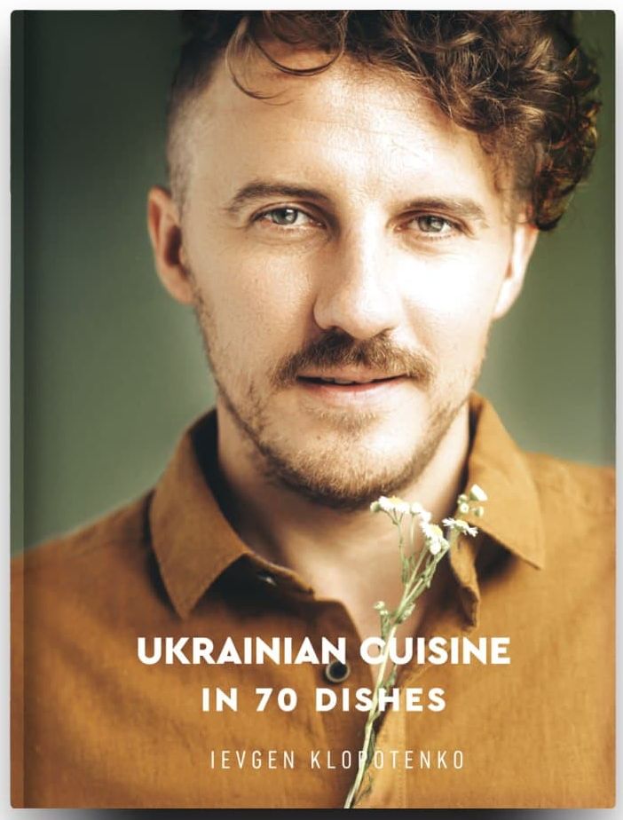 Ukrainian Cuisine in 70 Dishes. Ievgen Klopotenko