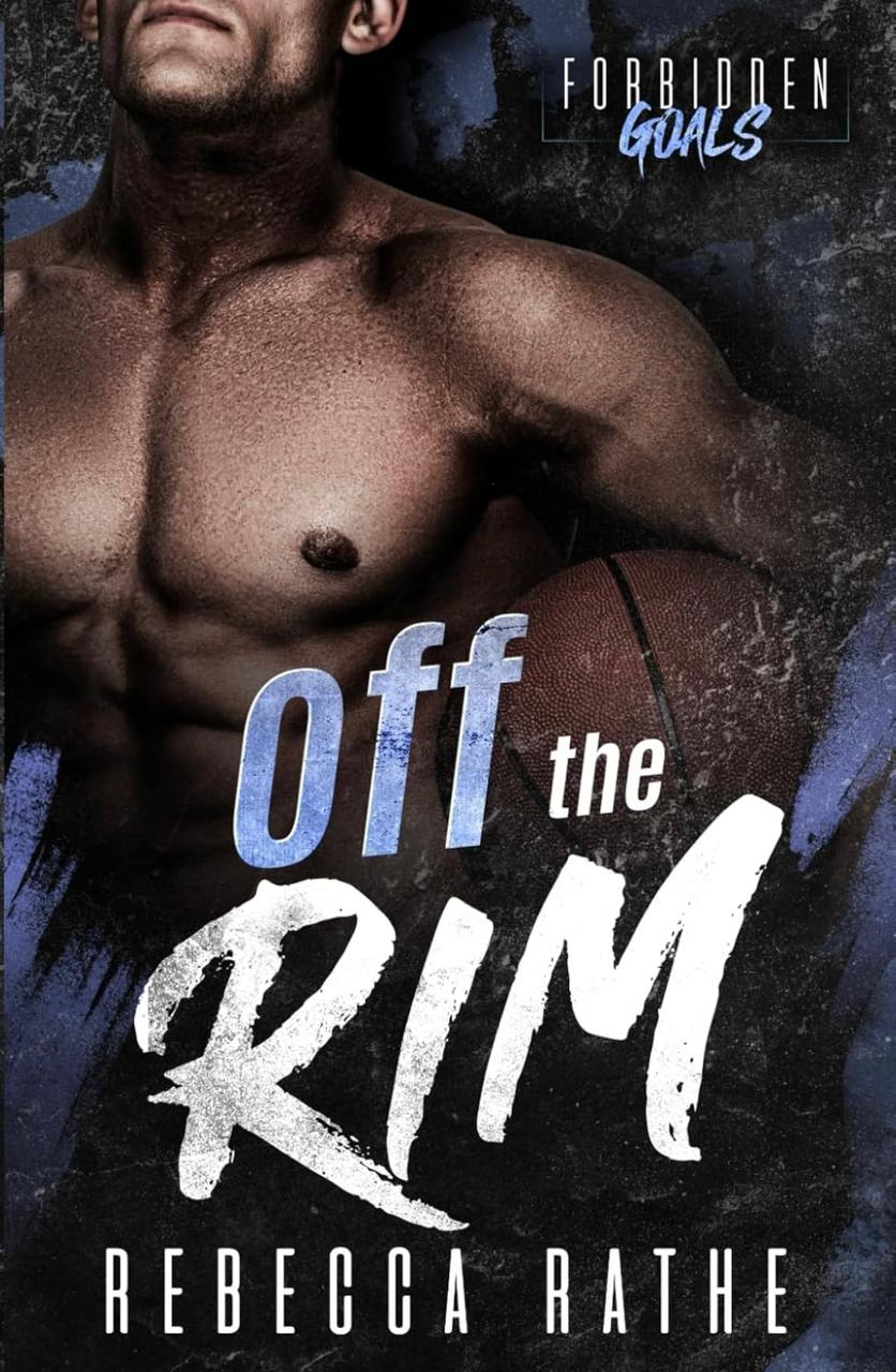 Off The Rim: A Forbidden MM Sports Romance (Forbidden Goals) Rebecca Rathe