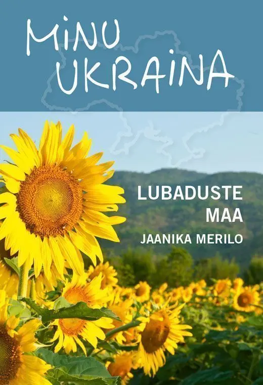 Minu Ukraina: Lubaduste maa. Jaanika Merilo