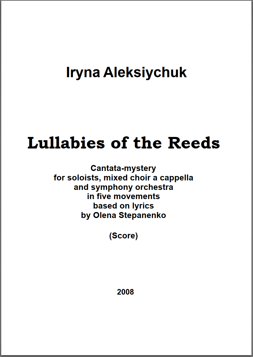 "Lullabies of Reeds", cantata-mystery in five movements for soloists, mixed choir and symphony orchestra. Score and orchestral parts. Format Letter.