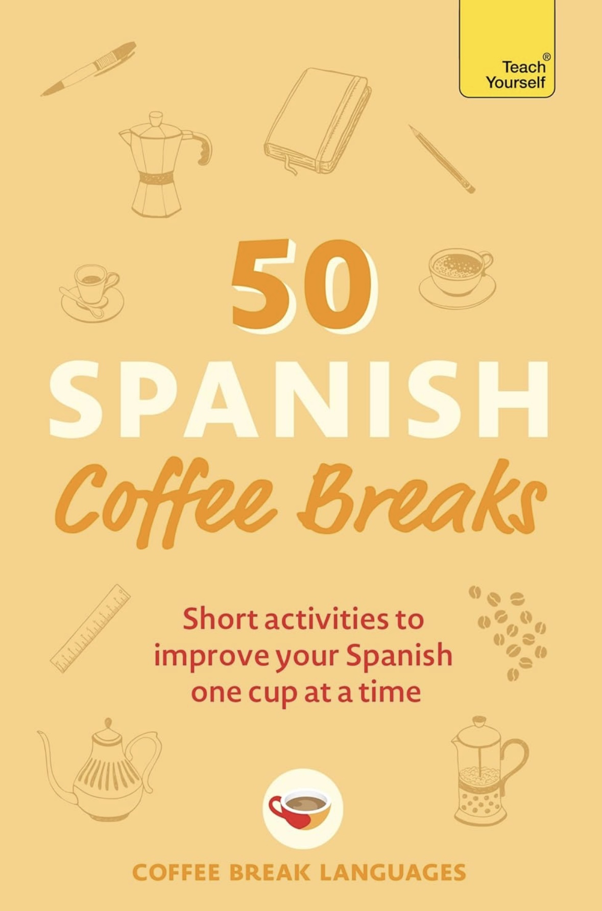 50 Spanish Coffee Breaks: Short activities to improve your Spanish one cup at a time (50 Coffee Breaks Series)