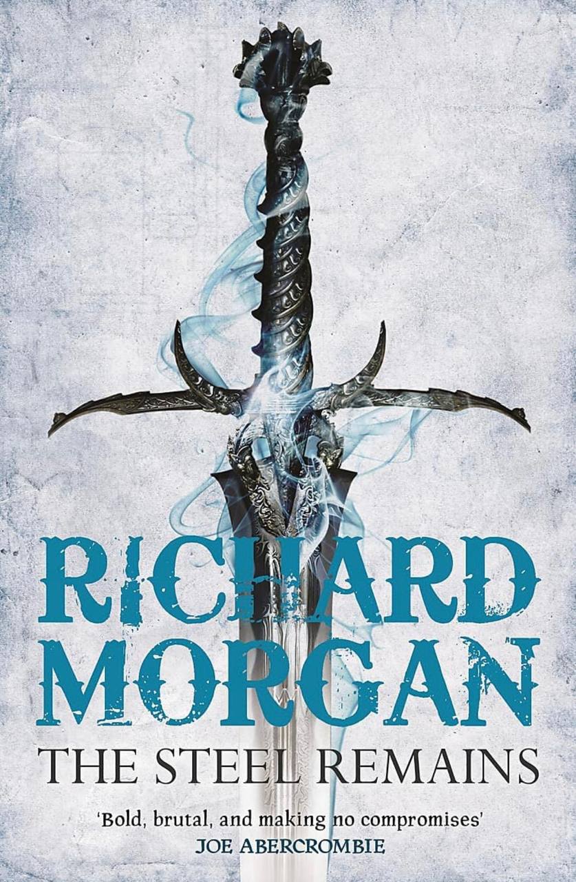 The Steel Remains (Land Fit for Heroes) Richard Morgan