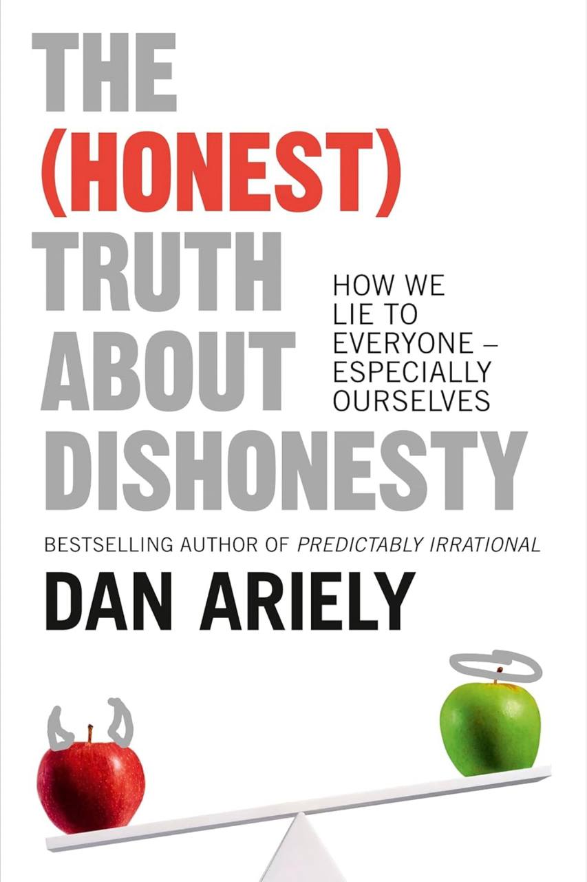 The (Honest) Truth About Dishonesty: How We Lie to Everyone – Especially Ourselves  Dan Ariely