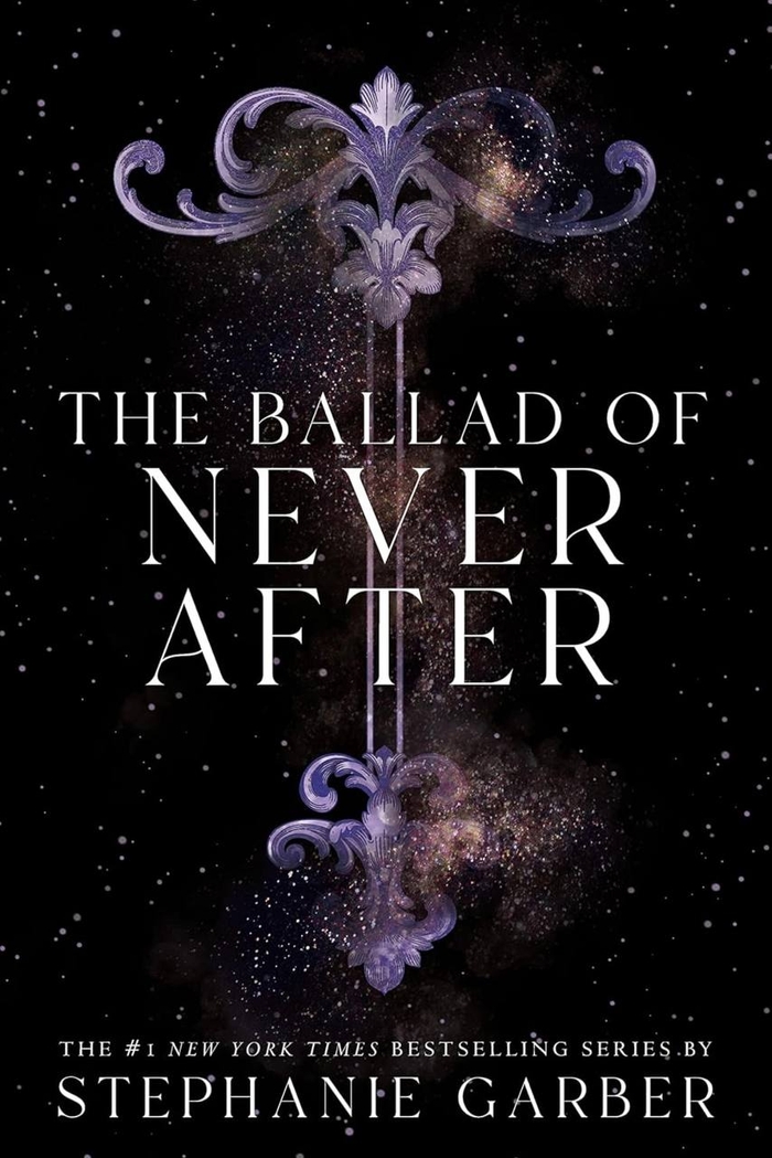 The Ballad of Never After Stephanie Garber