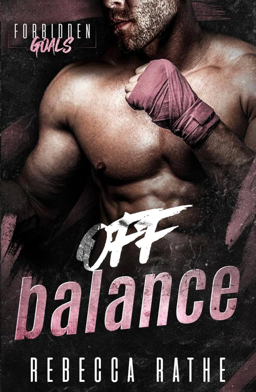 Off Balance: A Forbidden MM Sports Romance (Forbidden Goals) Rebecca Rathe