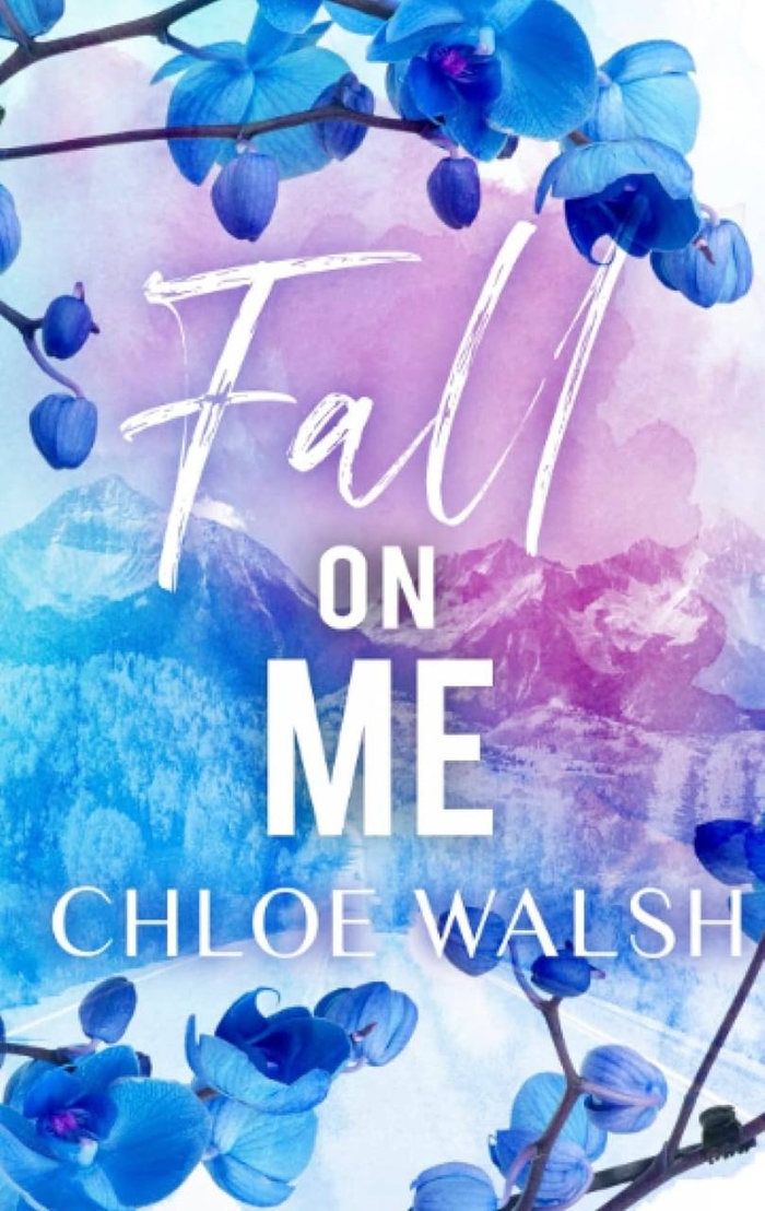 Fall On Me Chloe Walsh book 3