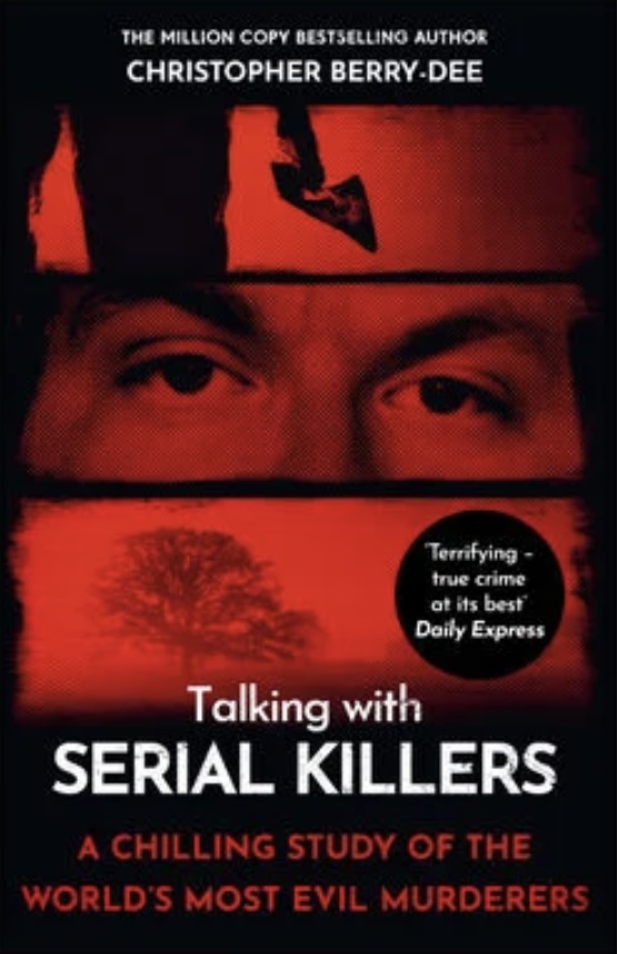 Talking With Serial Killers Christopher Berry-Dee