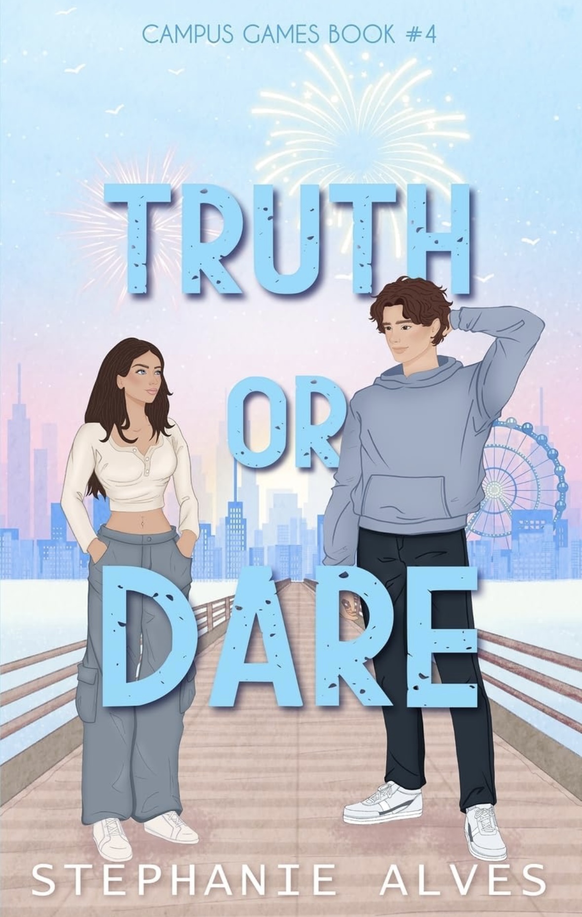 Truth Or Dare: A College Romance: 4 (Campus Games) Stephanie Alves