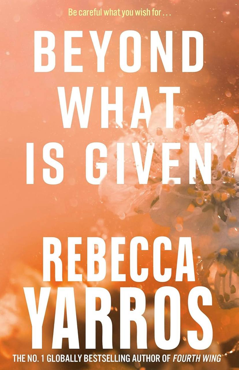 Beyond What is Given Rebecca Yarros