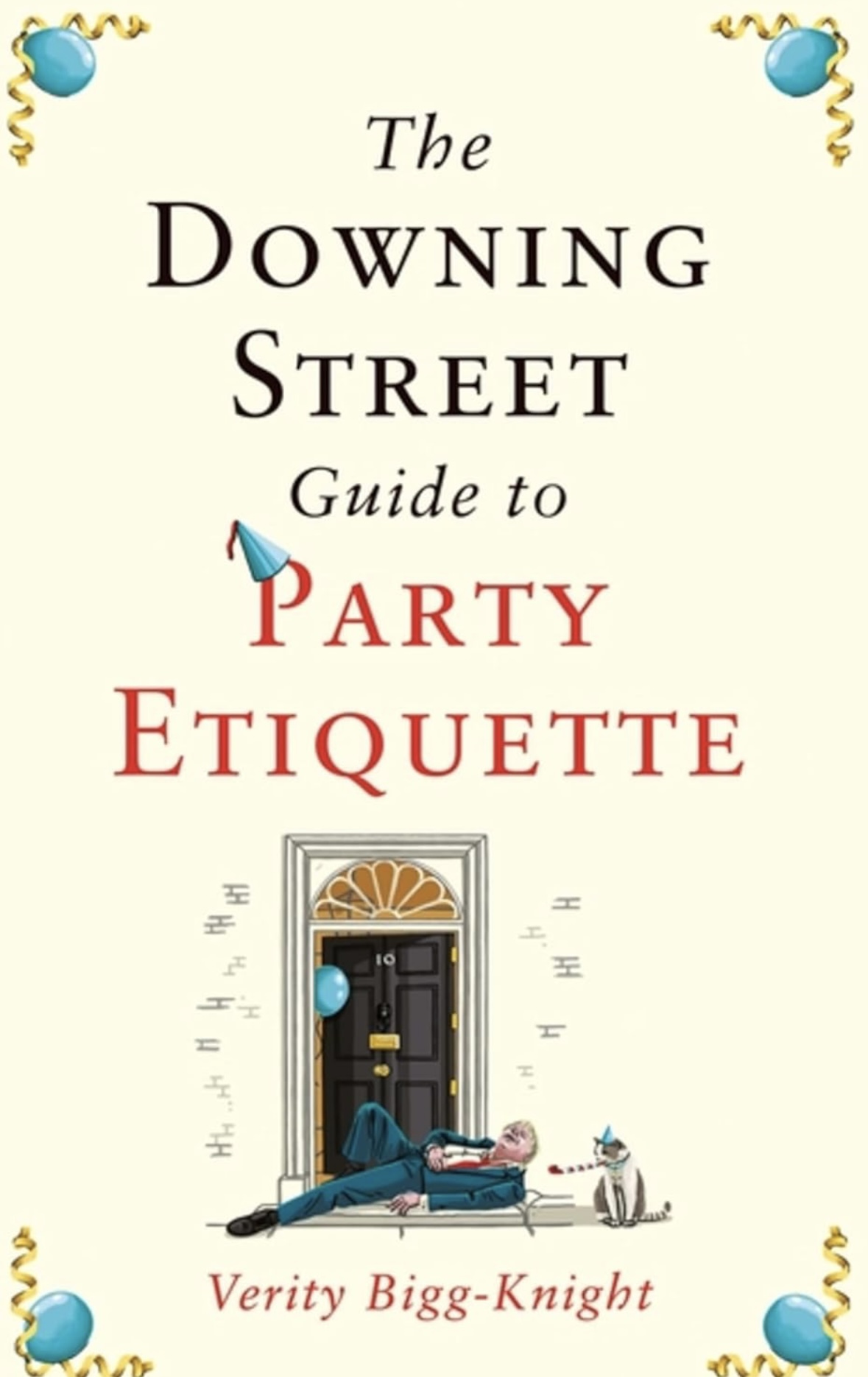 The Downing Street Guide to Party Etiquette Verity Bigg-Knight