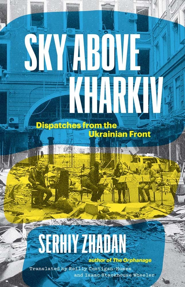 Sky Above Kharkiv: Dispatches from the Ukrainian Front. Serhiy Zhadan