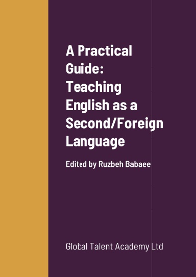 A Practical Guide: Teaching English as a Second/Foreign Language