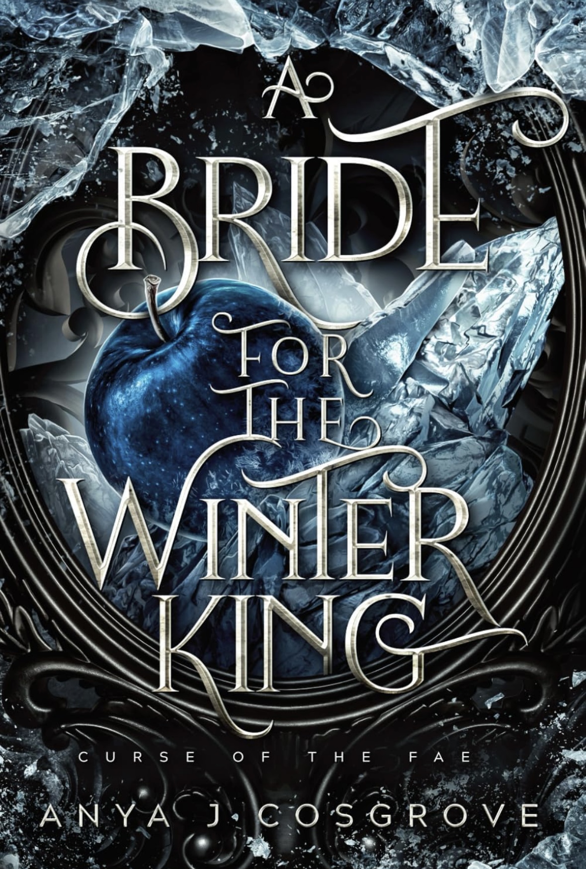 A Bride for the Winter King A Dark Romantasy: 2 (Curse of the Fae) Anya J Cosgrove