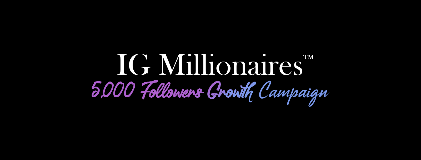 IG Millionaires - 5,000 Follower Growth Campaign
