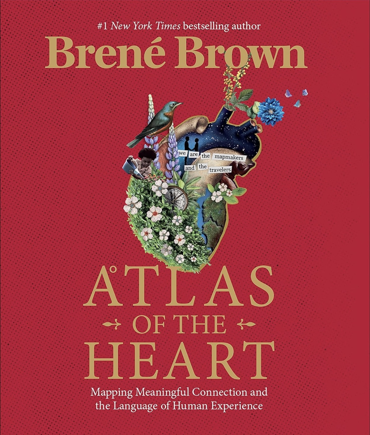 Atlas of the Heart: Mapping Meaningful Connection and the Language of Human Experience Brené Brown