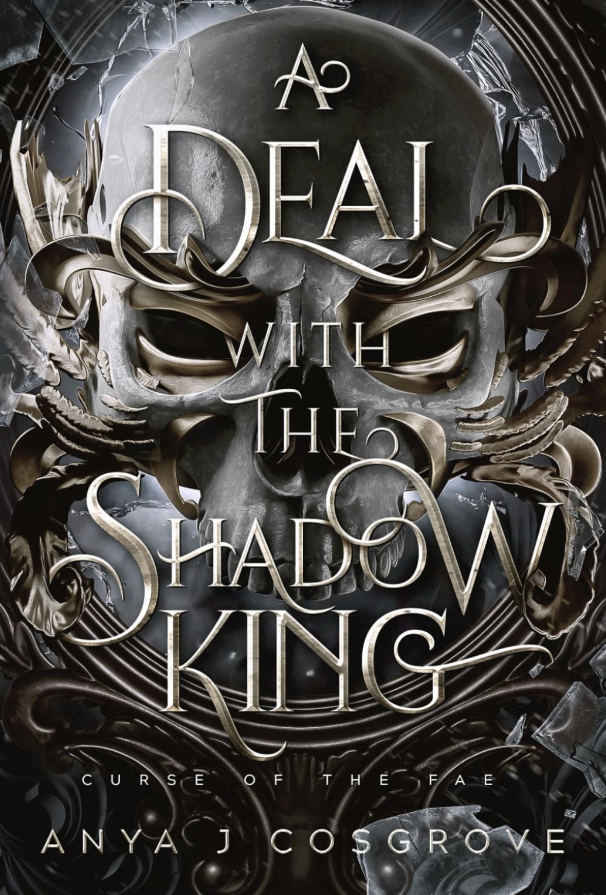 A Deal with the Shadow King A Dark Fantasy Romance: 1 (Curse of the Fae) Anya J Cosgrove