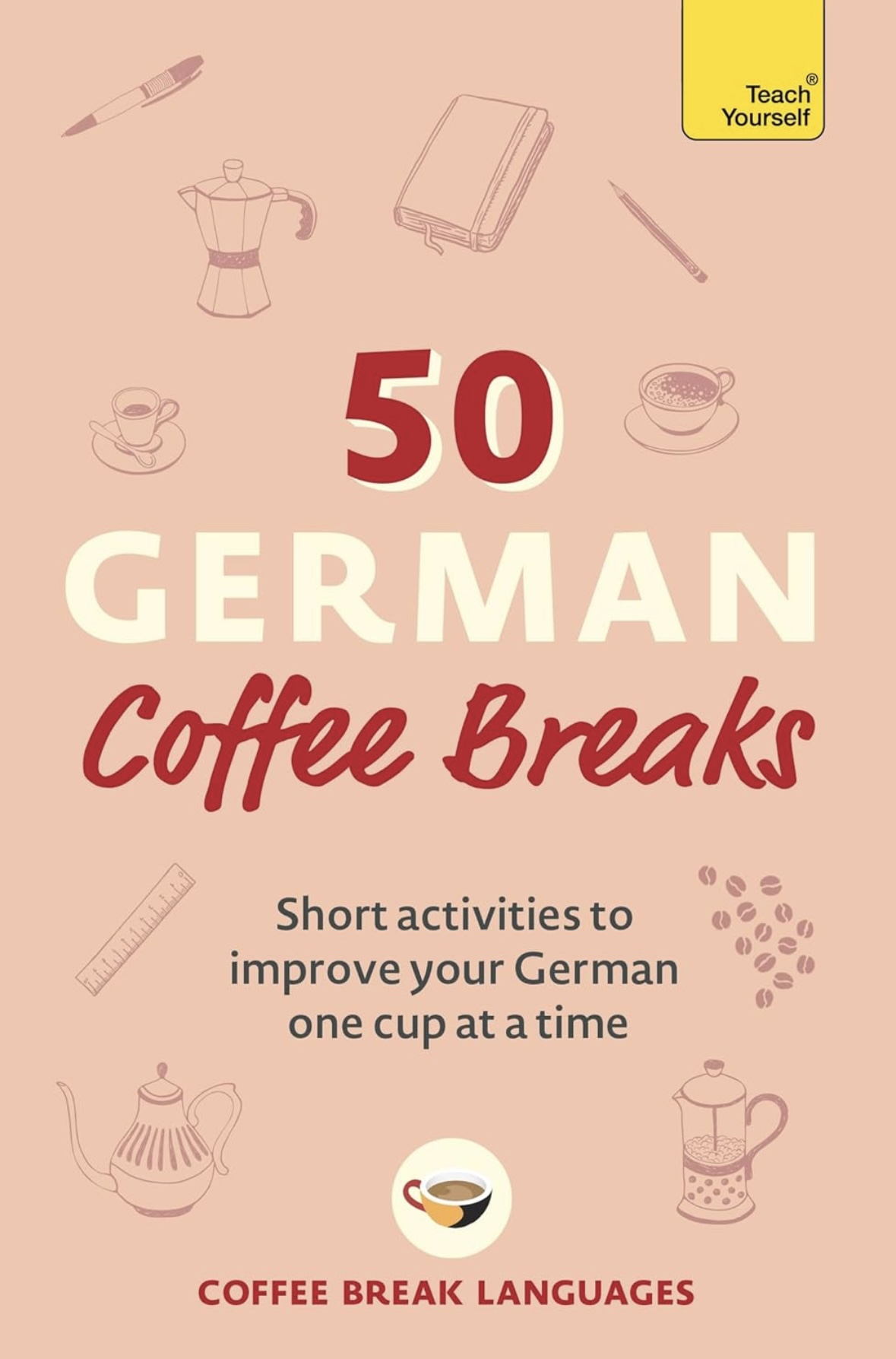 50 German Coffee Breaks: Short activities to improve your German one cup at a time (50 Coffee Breaks Series)