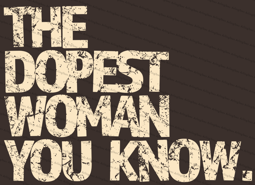 The Dopest Woman You Know
