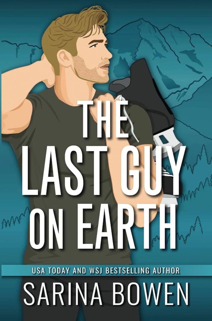 The Last Guy On Earth (Hockey Guys: a series of MM stand-alone novels) Sarina Bowen