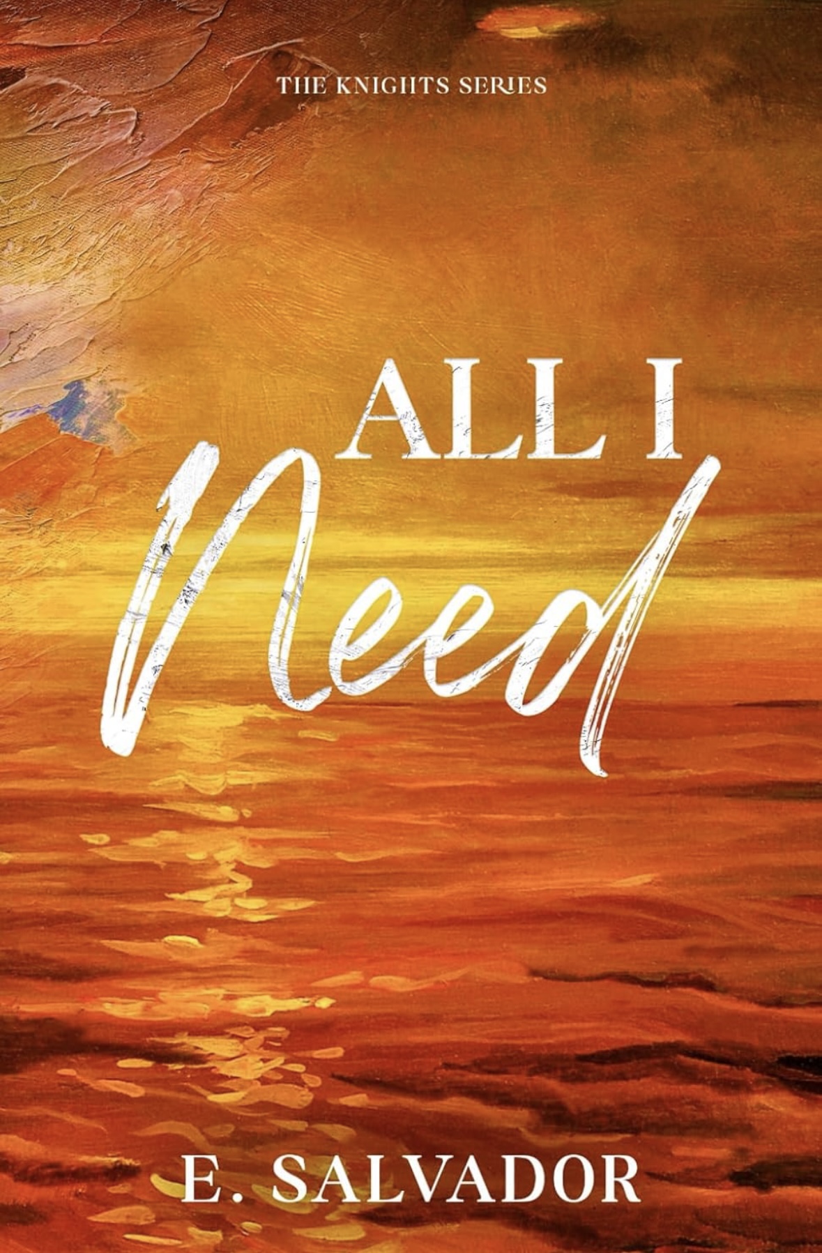 All I Need 1 (The Knights Series) E. Salvador