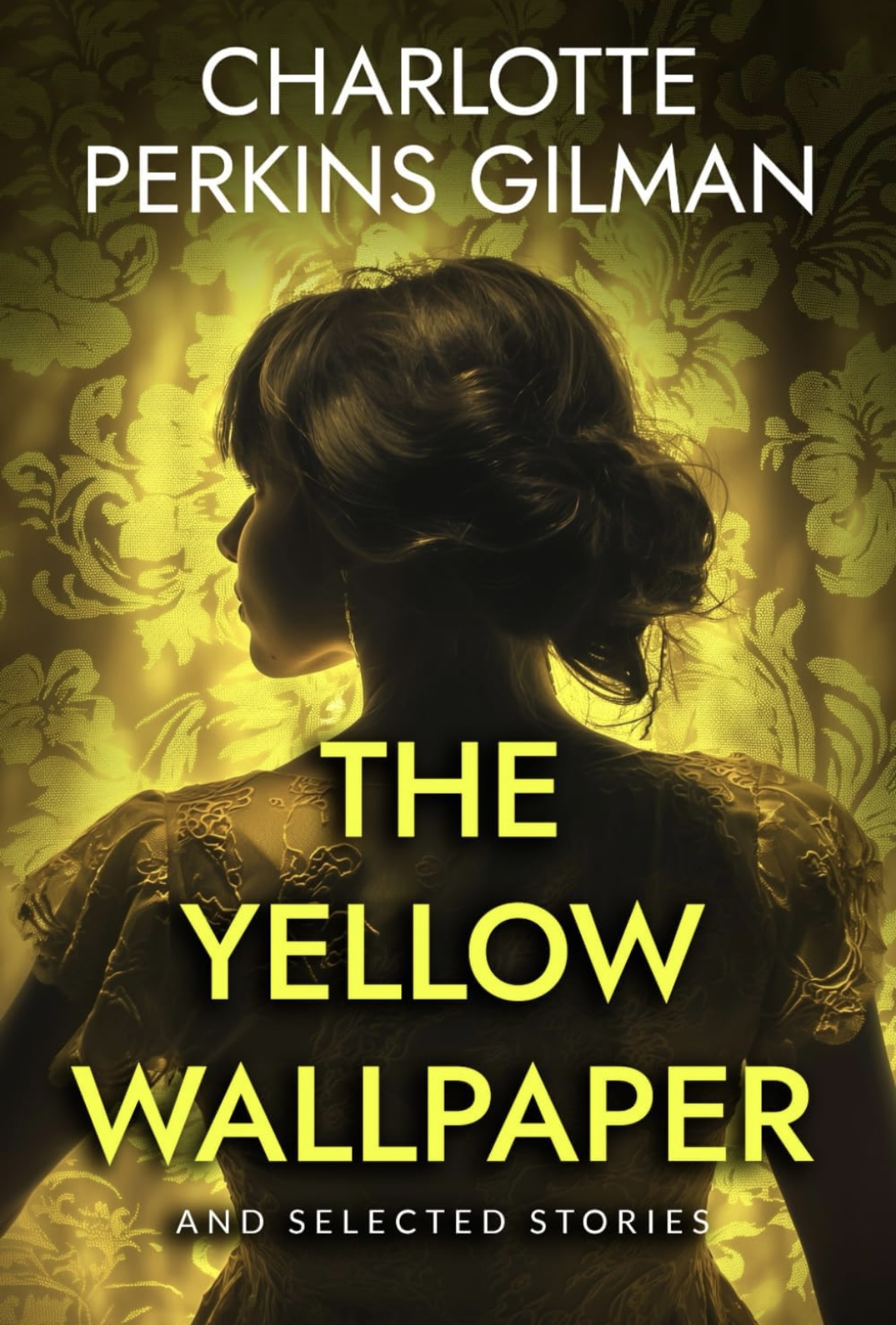 The Yellow Wallpaper: And Selected Stories Carlotte Perkins Gilman