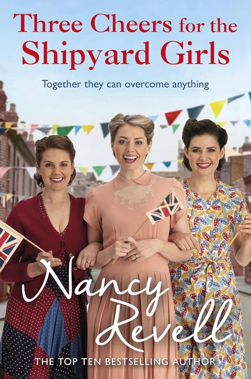 Three Cheers for the Shipyard Girls  Nancy Revell