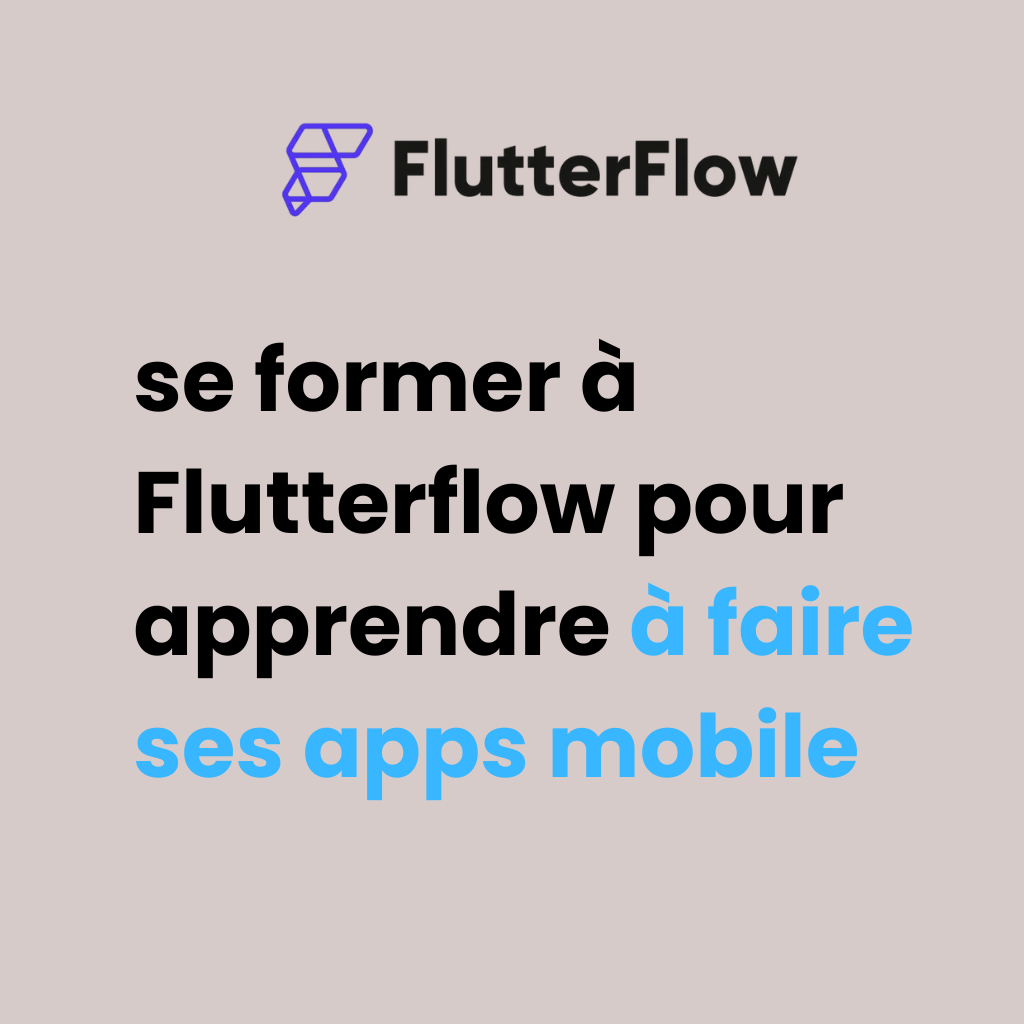 Créer ses applications mobiles avec FlutterFlow
