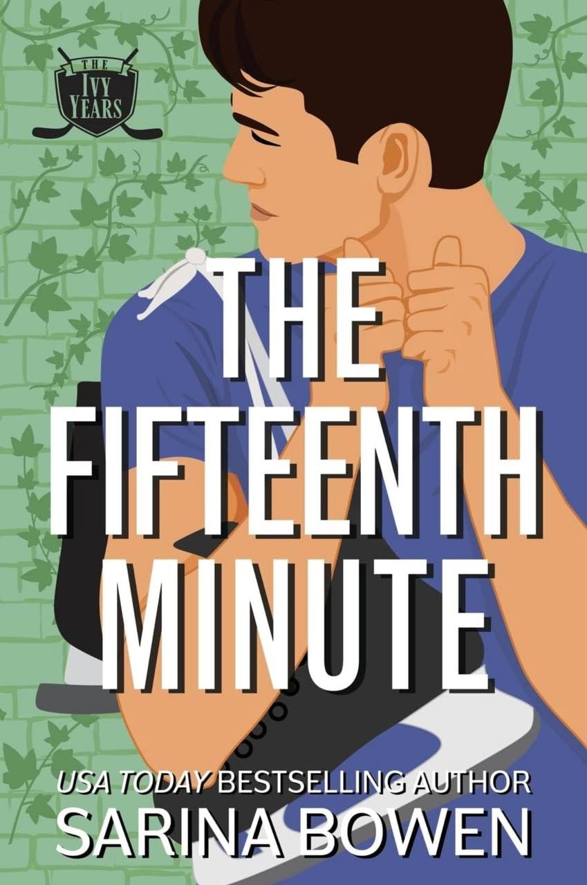 The Fifteenth Minute: A Hockey Romance: 5 (The Ivy Years) Sarina Bowen