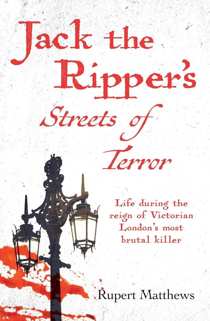 Jack the Ripper's Streets of Terror Rupert Matthews