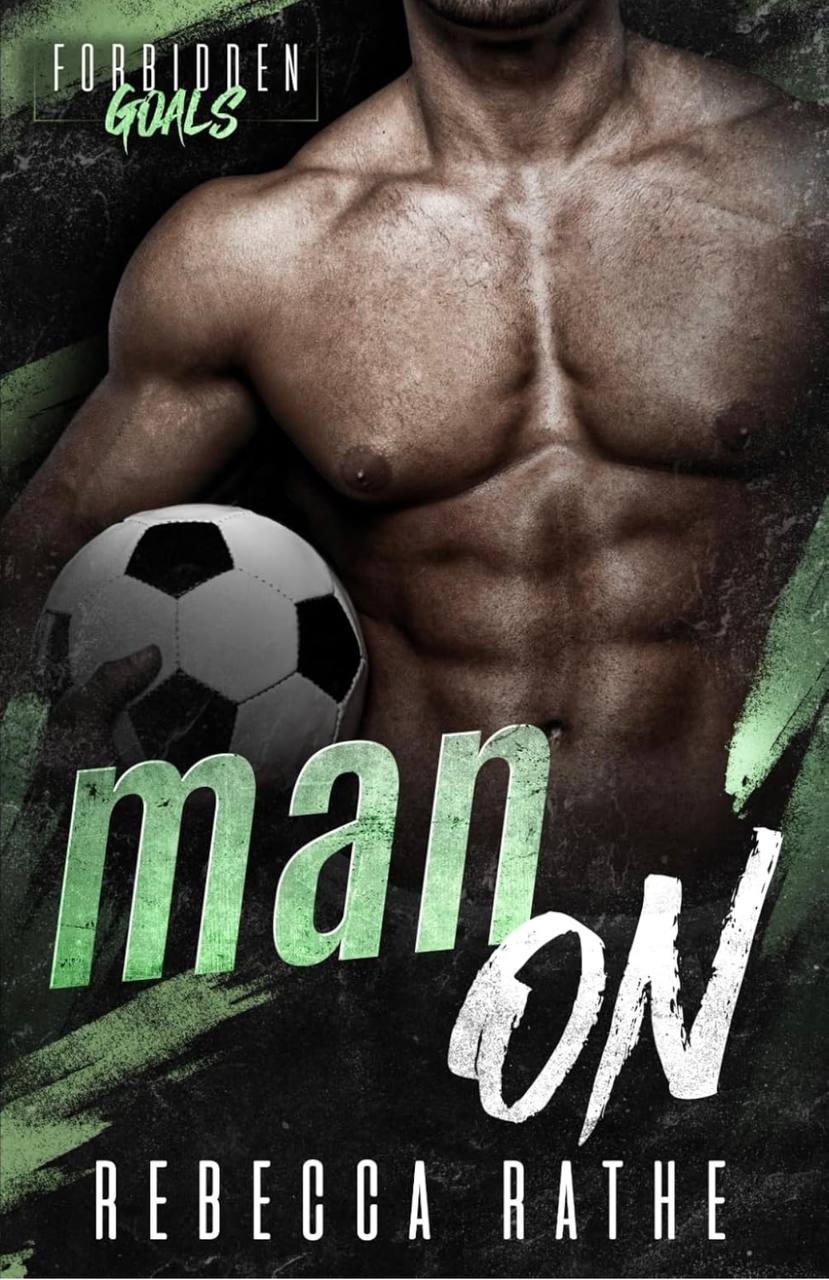 Man On: A Forbidden MM Sports Romance (Forbidden Goals) Rebecca Rathe